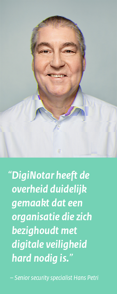 Senior security specialist Hans Petri: “DigiNotar heeft de overheid duidelijk gemaakt dat een organisatie die zich bezighoudt met digitale veiligheid hard nodig is.”